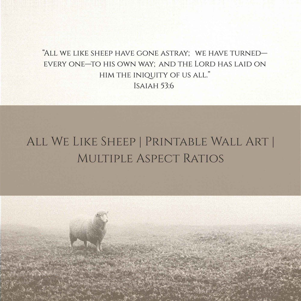 All We Like Sheep | Isaiah 53 Printable Wall Art | Multiple Aspect Ratios