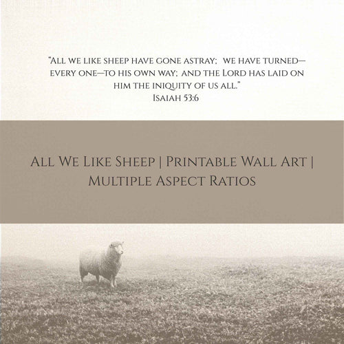 All We Like Sheep | Isaiah 53 Printable Wall Art | Multiple Aspect Ratios